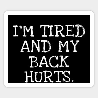 I'm Tired And My Back Hurts. Magnet